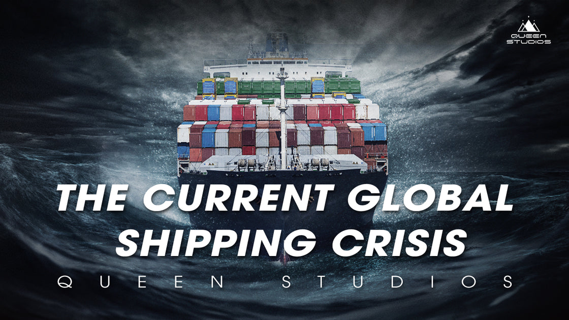 The Current Global Shipping Crisis - Queen Studios